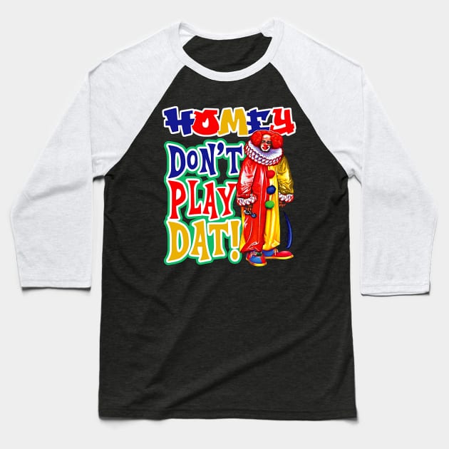 Homey Don't Play Dat Dks Baseball T-Shirt by Alema Art